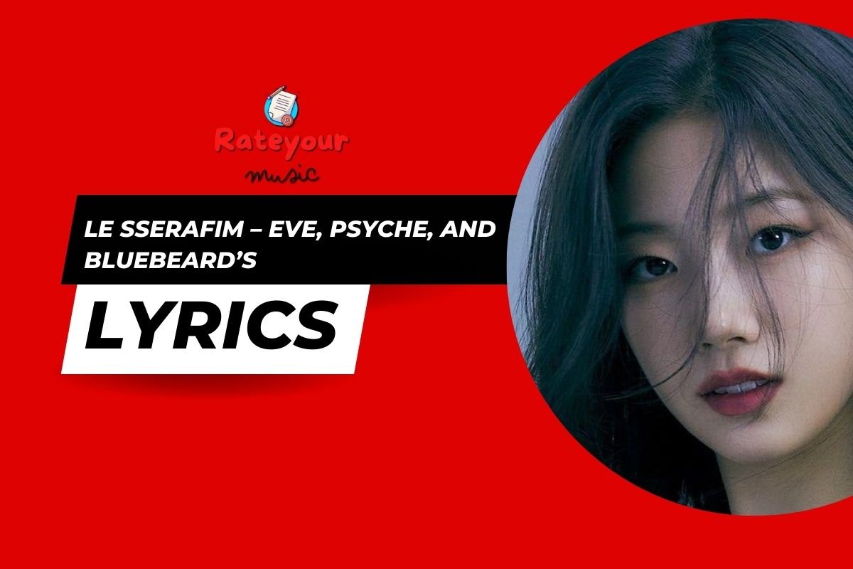 LE SSERAFIM – Eve, Psyche, and Bluebeard’s Wife (English Ver.) Lyrics – Rateyour Music Lyrics